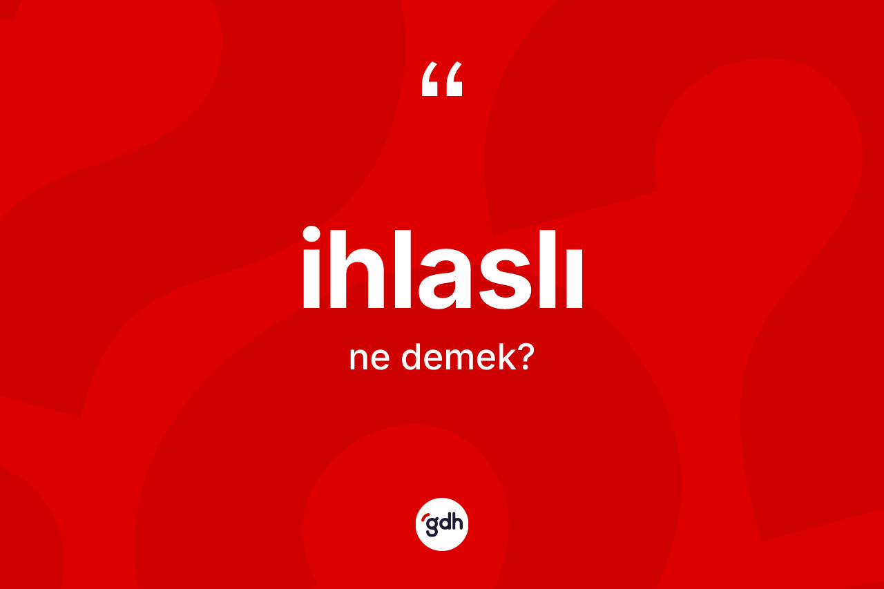 İhlaslı kelimesinin anlamı nedir?