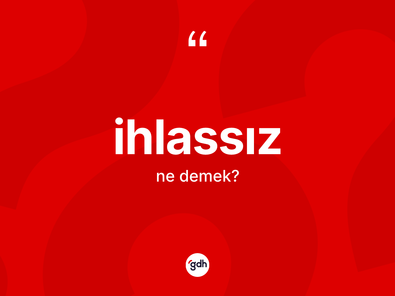 İhlassız kelimesinin tanımı nedir? İhlassızın TDK'ya göre anlamı nedir?