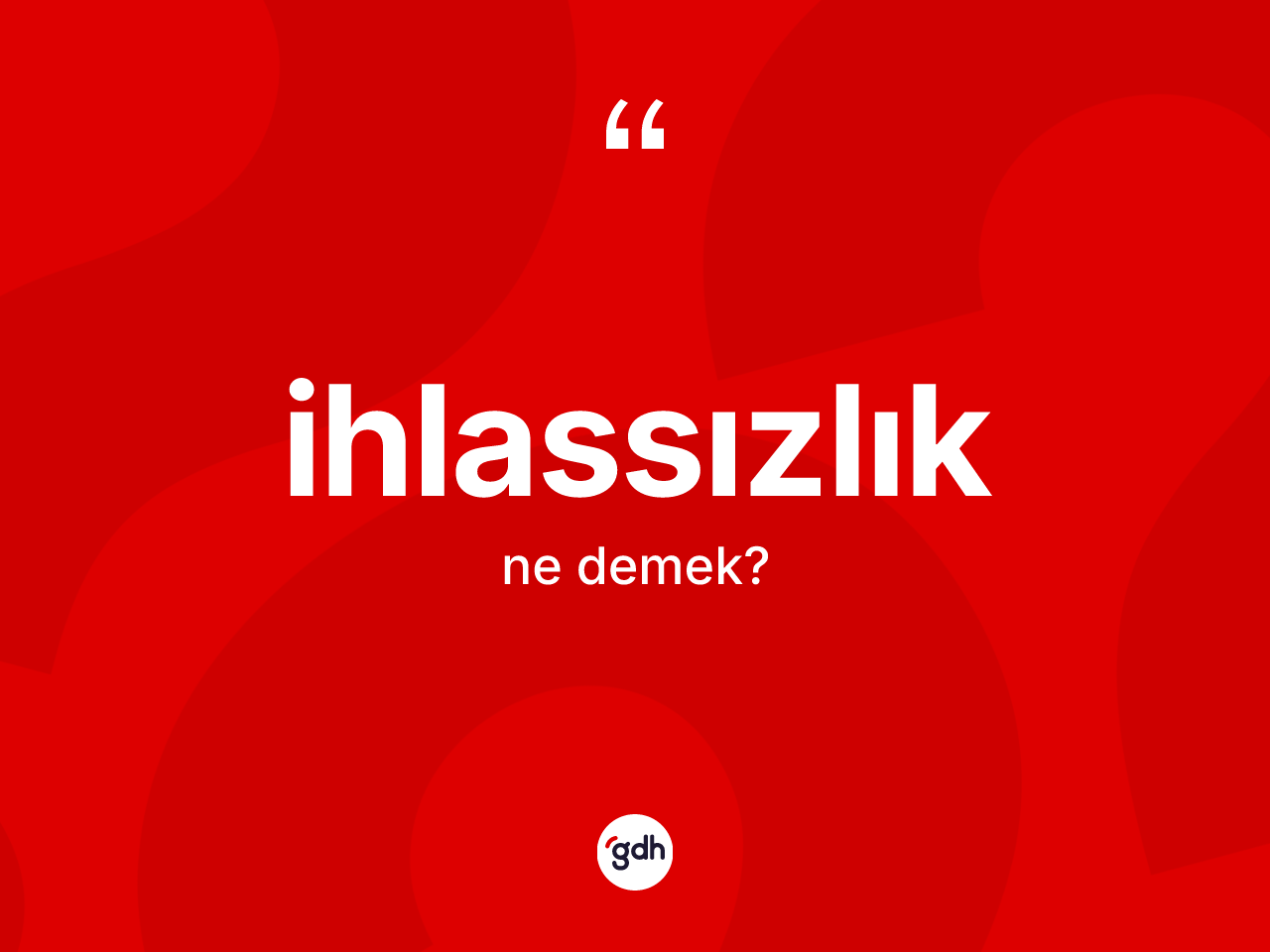 İhlassızlık kelimesi ne demek? İhlassızlık kelimesinin kaç farklı anlamı var?