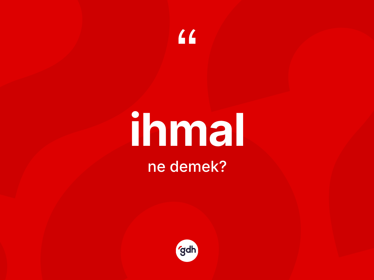 İhmal ne anlama gelir? İhmalın sözlükteki anlamı nedir?