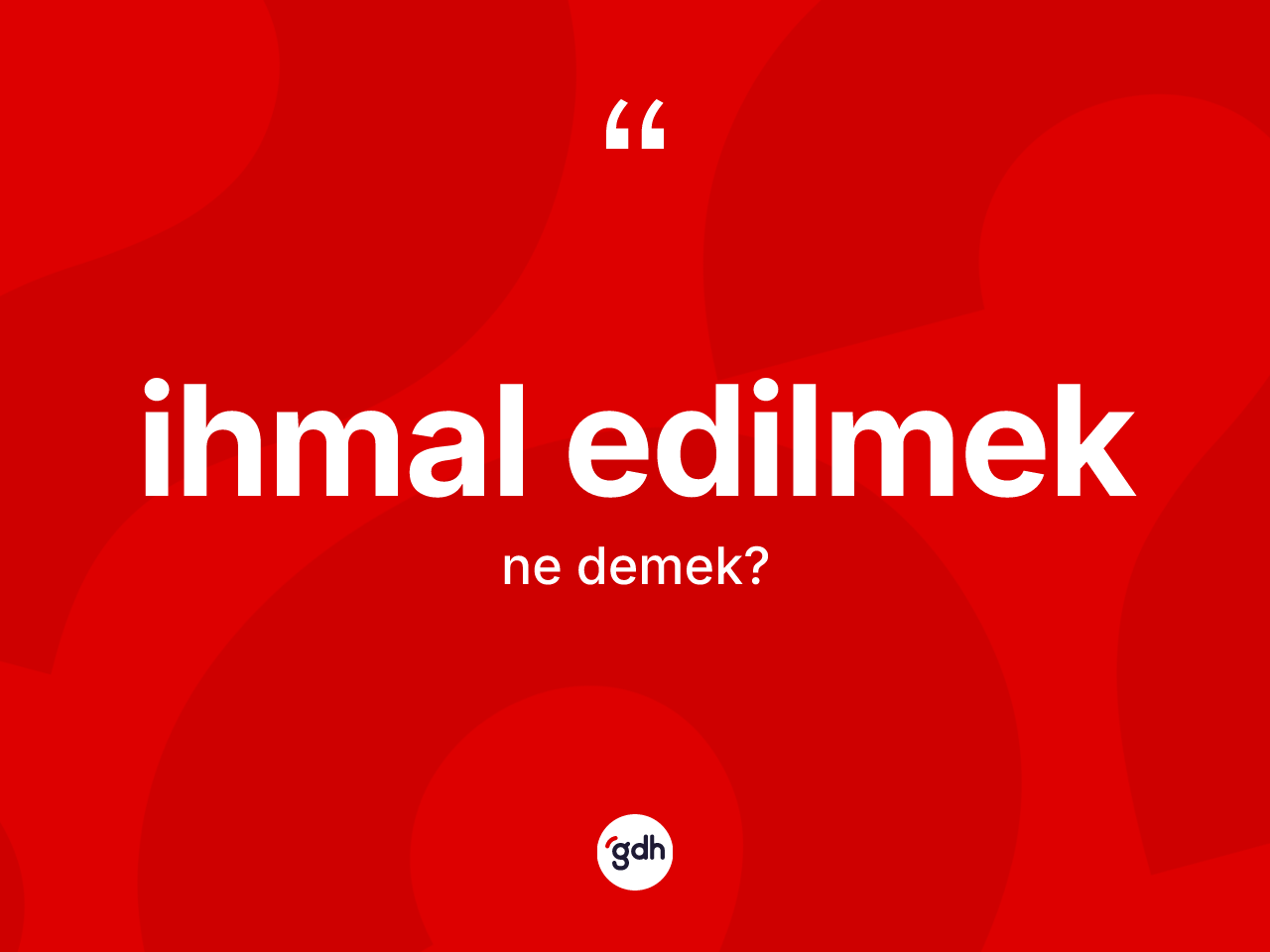 İhmal edilmek ifadesinin sözlükteki anlamı nedir? İhmal edilmek sözü hangi durumlarda kullanılır?