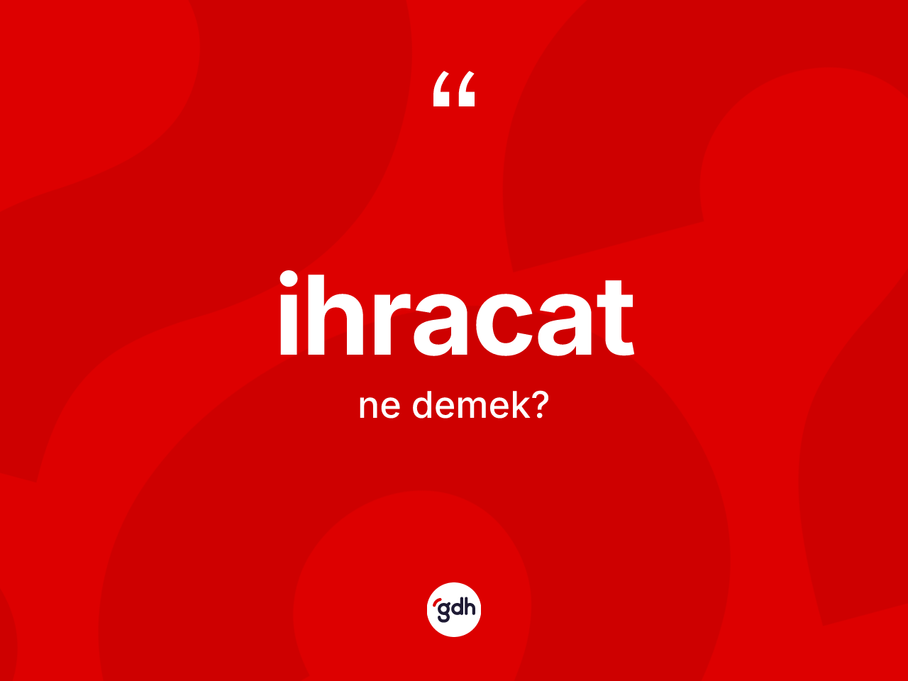 İhracat ne demek? İhracatın TDK'ya göre anlamı nedir?