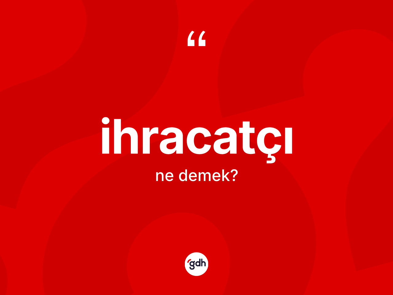 İhracatçı kelimesinin tanımı nedir? İhracatçının sözlükteki anlamı nedir?