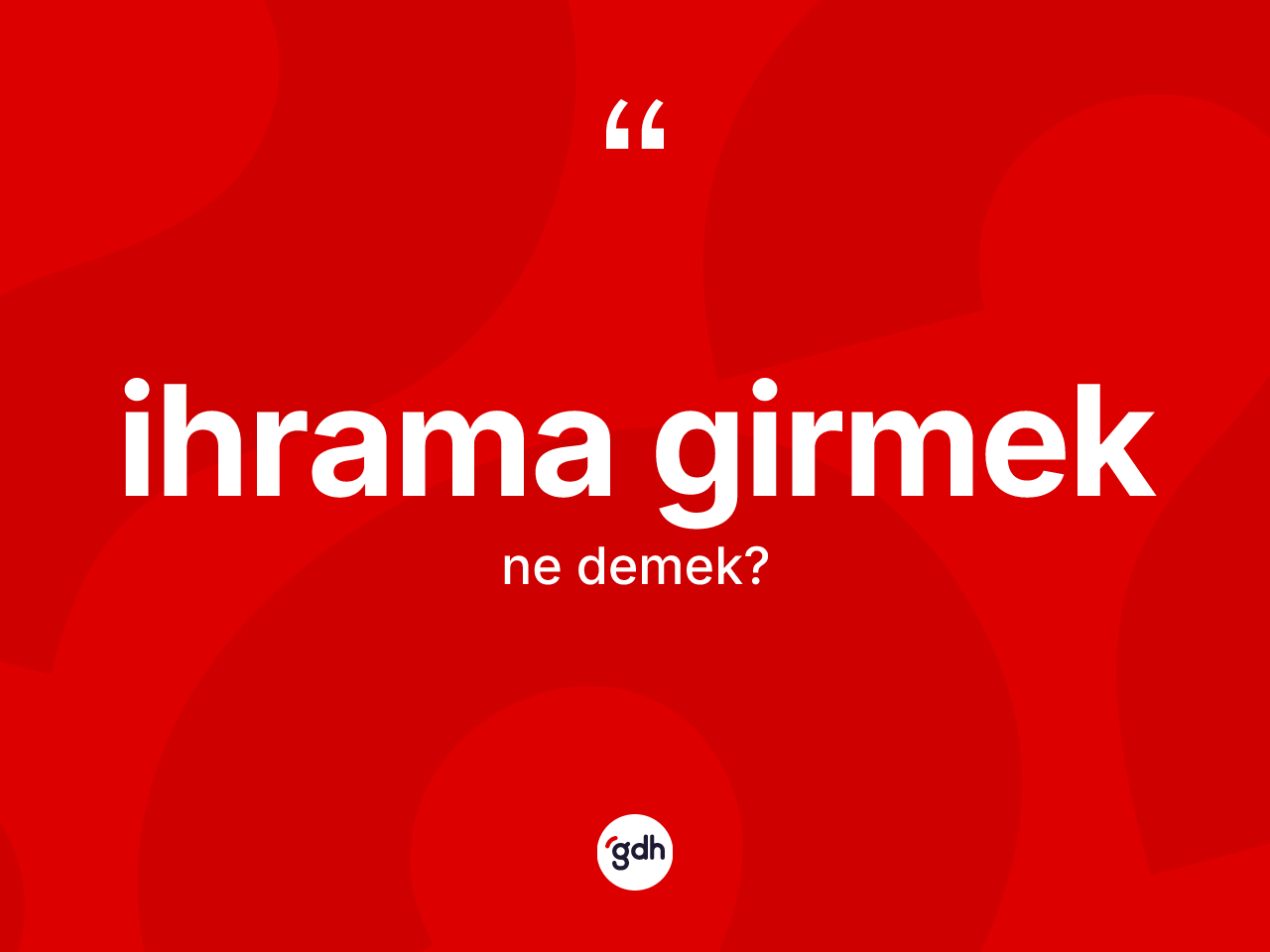 İhrama girmek ne demektir? İhrama girmek ifadesinin TDK'ya göre anlamı nedir?