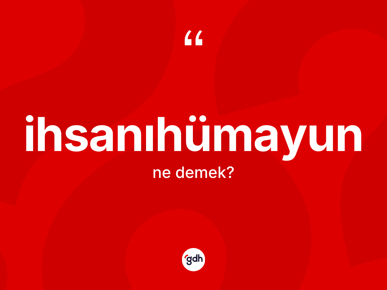 İhsanıhümayun kelimesinin anlamı nedir? İhsanıhümayunun kısaca tanımı nedir?