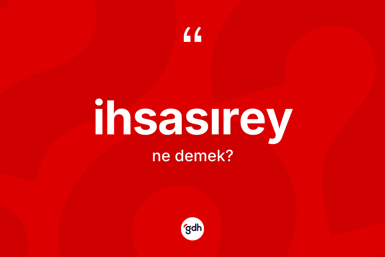 İhsasırey kelimesinin sözlükteki tanımı nedir?