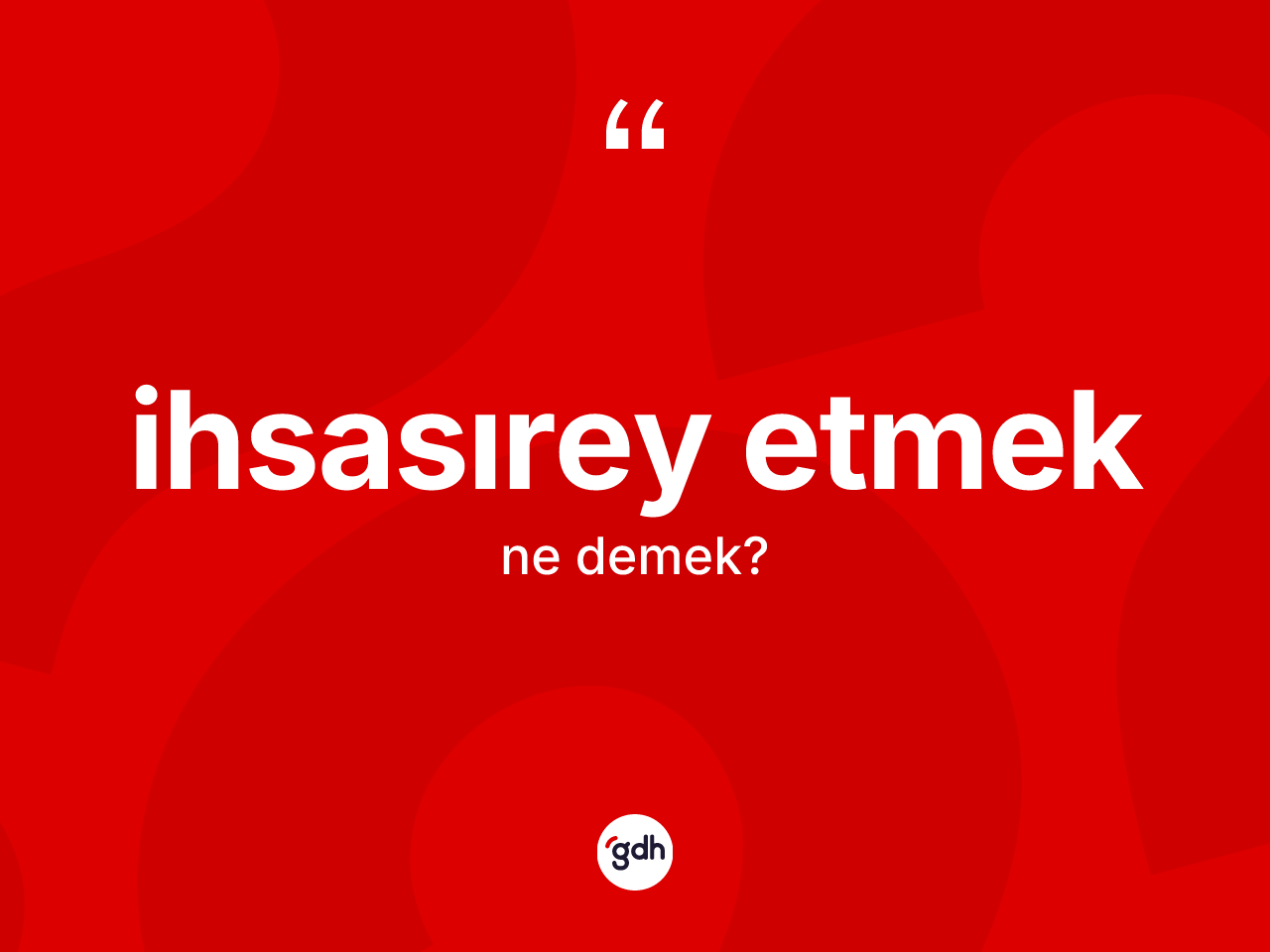 İhsasırey etmek ifadesinin tanımı nedir? İhsasırey etmek sözünün TDK açıklaması nedir?