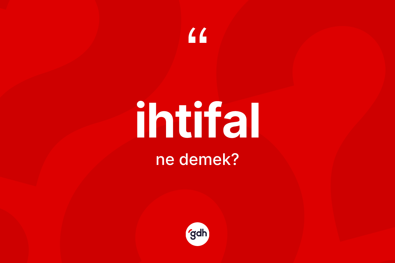 İhtifal kelimesinin anlamı nedir?
