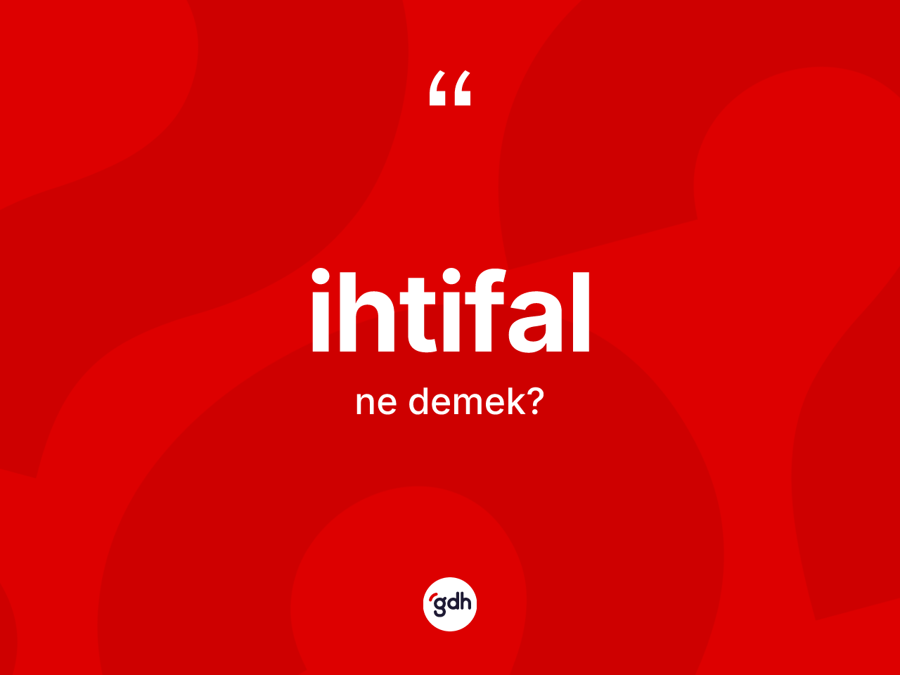 İhtifal kelimesinin sözlükteki tanımı nedir? İhtifalın kısaca tanımı nedir?