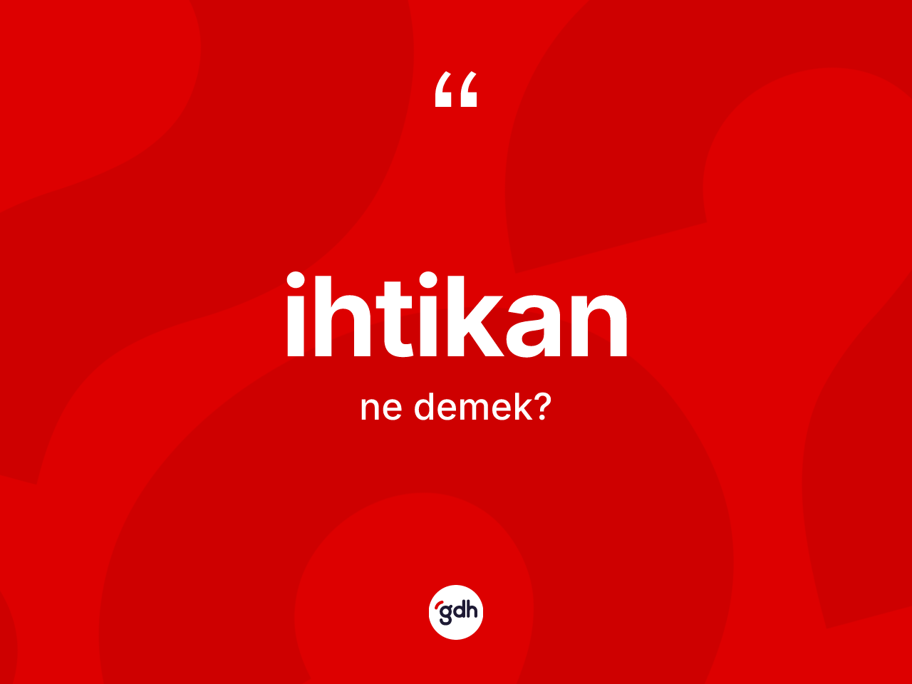 İhtikan kelimesinin tanımı nedir? İhtikan kelimesinin TDK anlamı nedir?