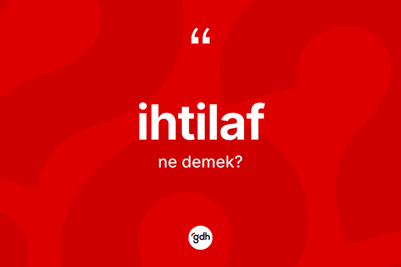 İhtilaf kelimesi ne demek?