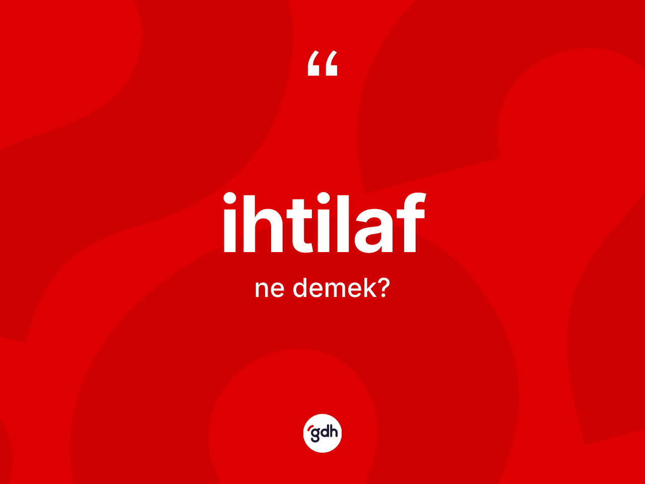 İhtilaf kelimesi ne demek? İhtilaf kelimesinin TDK anlamı nedir?
