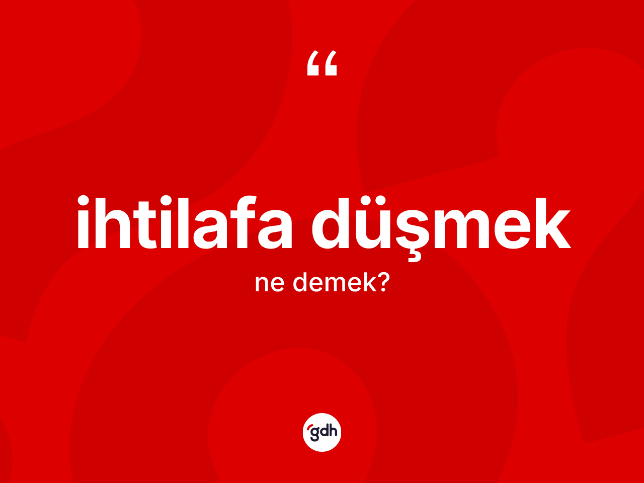 İhtilafa düşmek ifadesi ne demek? İhtilafa düşmek ifadesi nerede kullanılır?