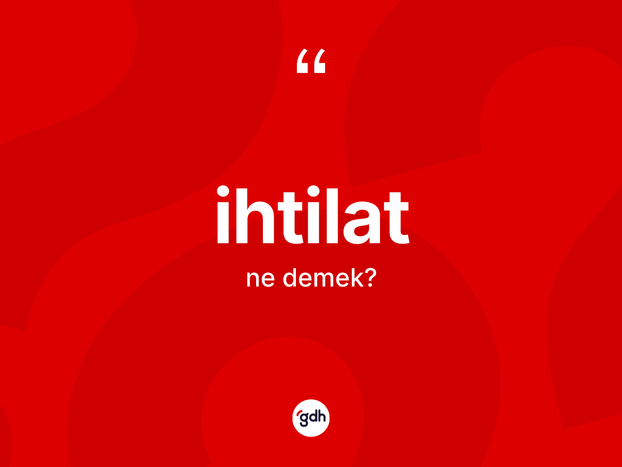 İhtilat kelimesinin anlamı nedir? İhtilatın halk arasındaki kullanımı nasıldır?
