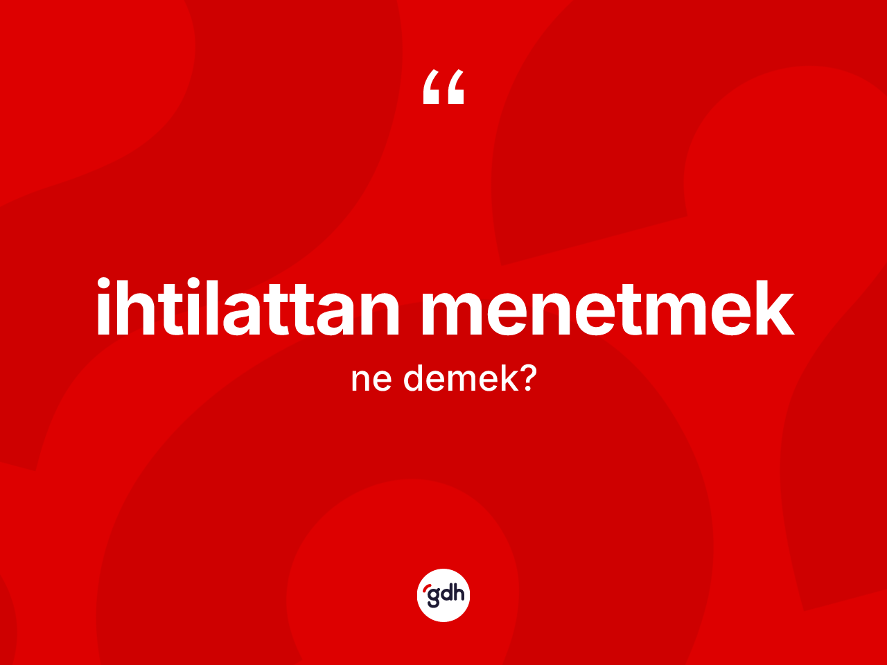 İhtilattan menetmek ifadesinin anlamı nedir? İhtilattan menetmek sözünün TDK anlamı nedir?