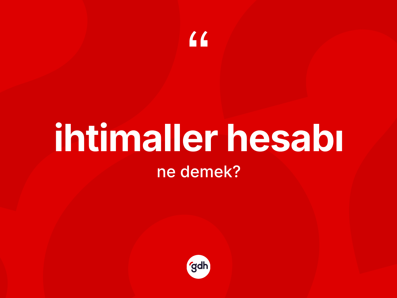 İhtimaller hesabı kelimesinin anlamı nedir? İhtimaller hesabı kelimesinin kaç farklı anlamı var?