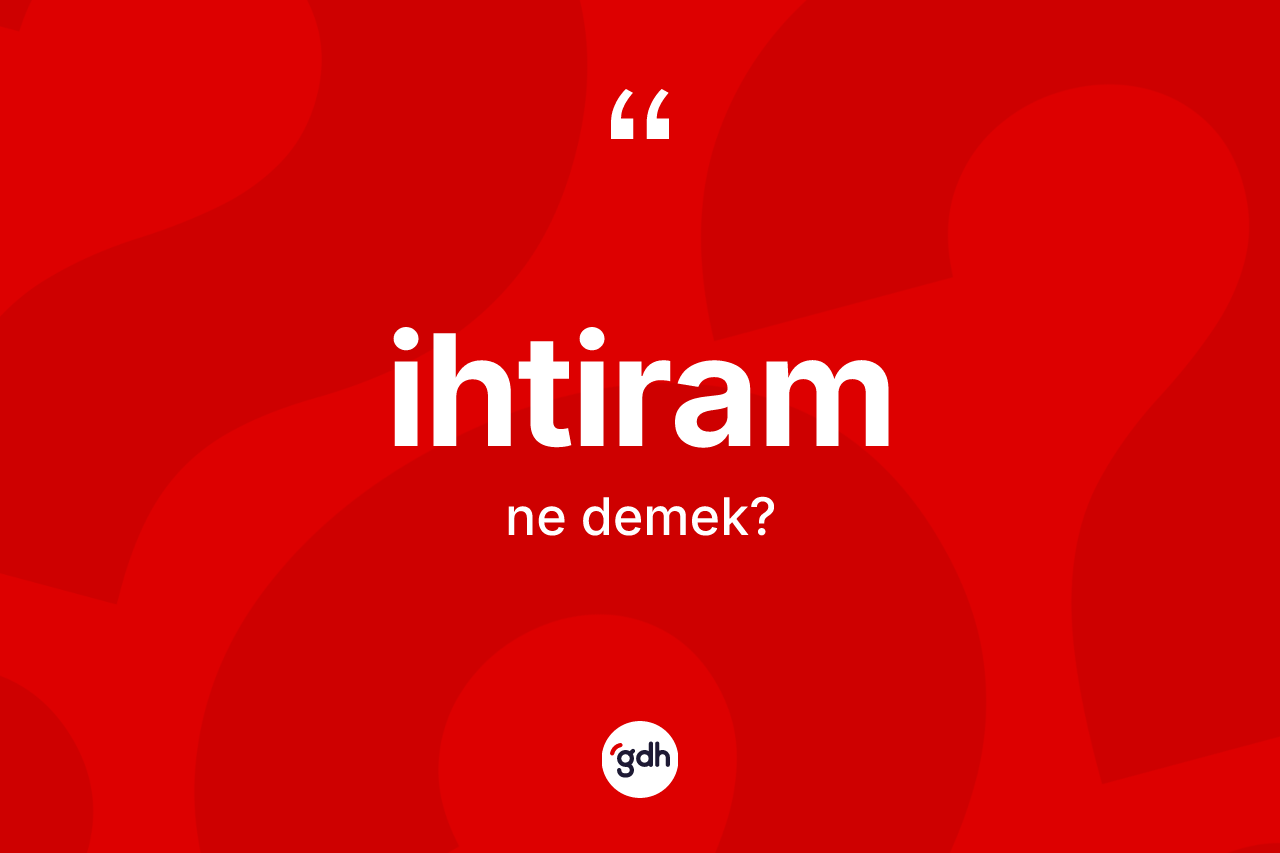 İhtiram kelimesinin sözlükteki tanımı nedir?