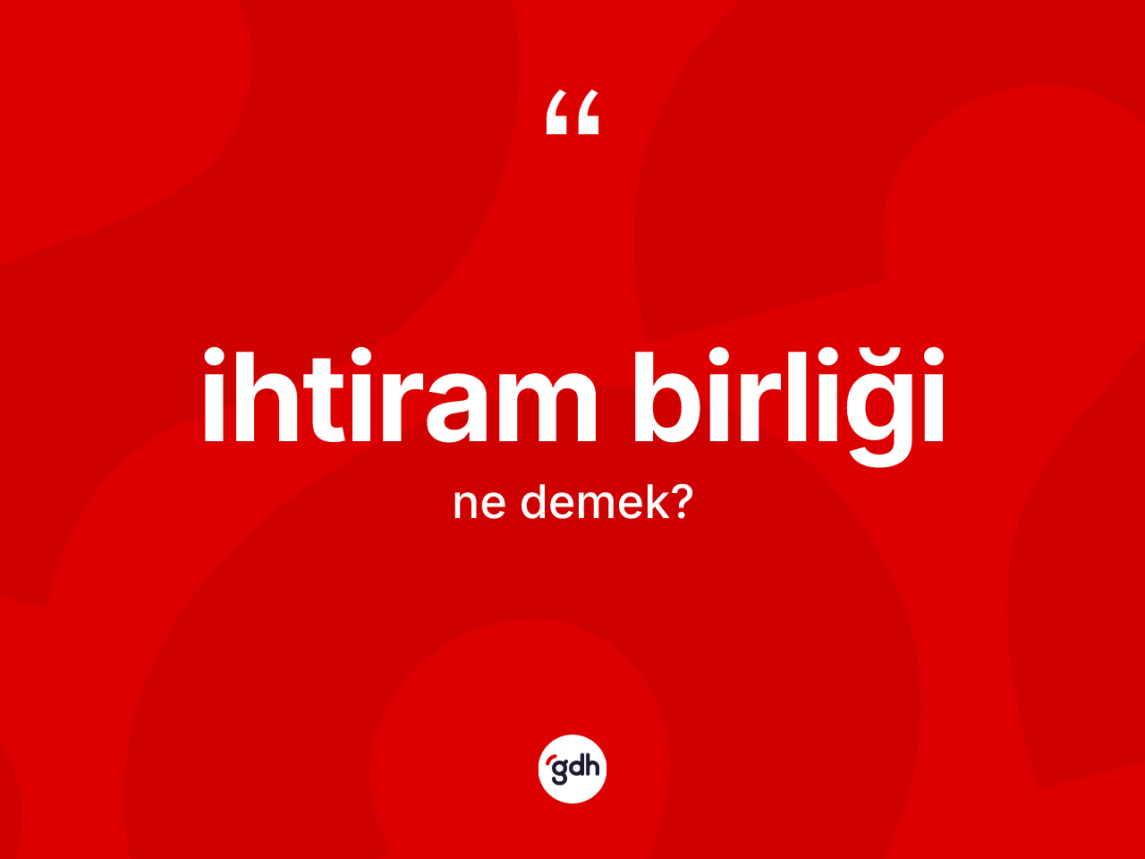İhtiram birliği kelimesinin anlamı nedir? İhtiram birliğinin TDK'ya göre anlamı nedir?