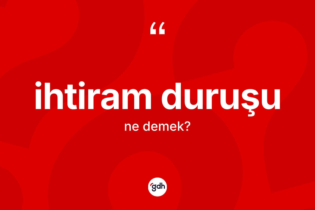 İhtiram duruşu ne demek?