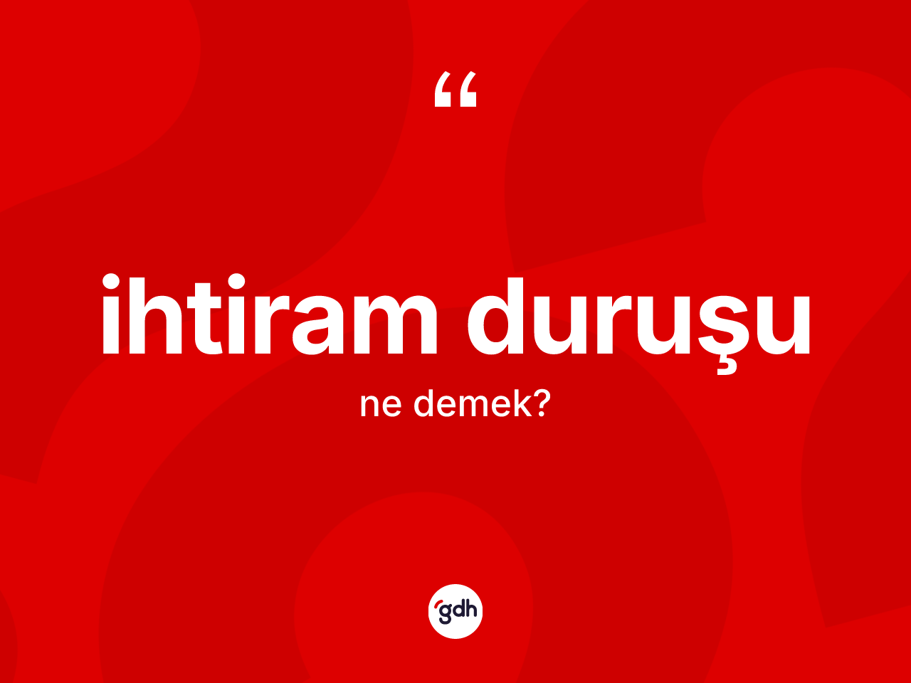 İhtiram duruşu ne demek? İhtiram duruşunun TDK'ya göre anlamı nedir?