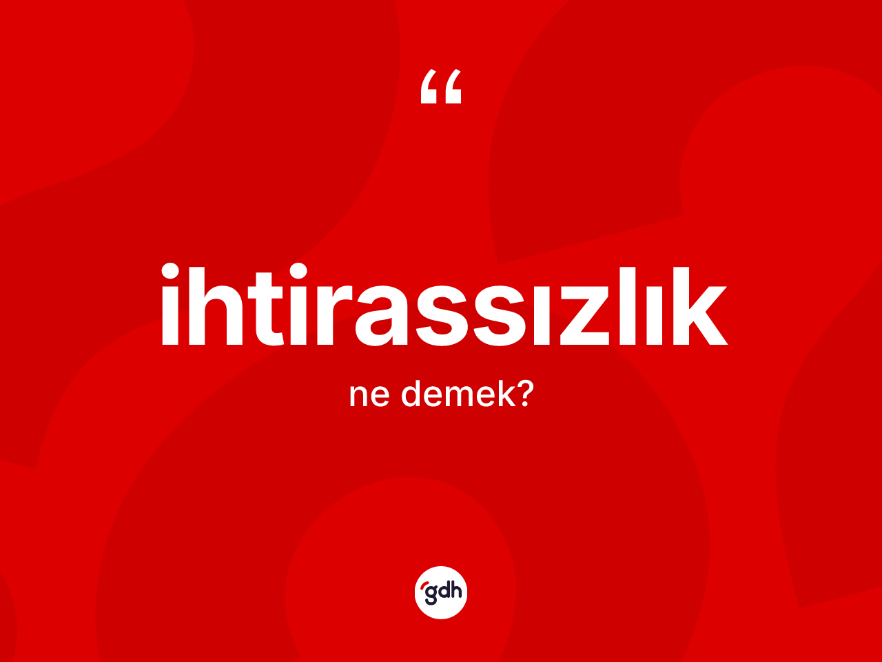 İhtirassızlık kelimesinin sözlükteki tanımı nedir? İhtirassızlığın TDK'ya göre anlamı nedir?