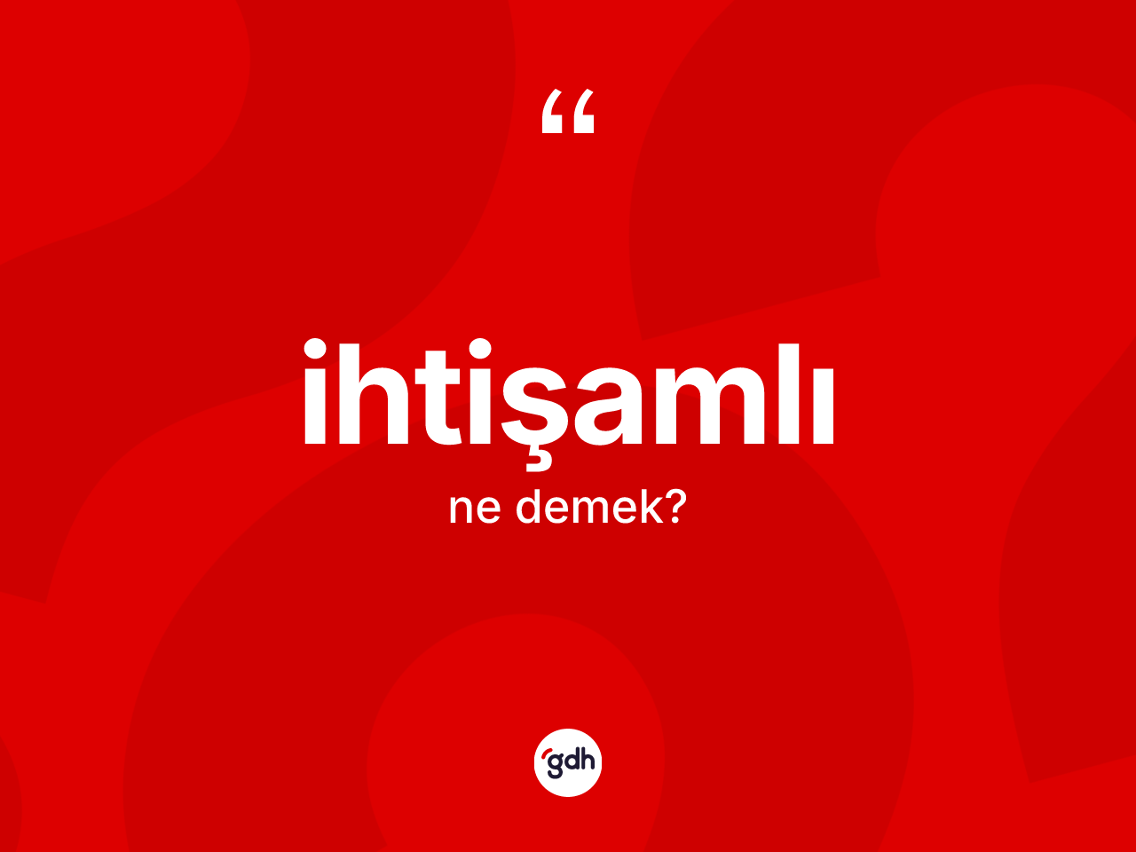 İhtişamlı kelimesinin sözlükteki tanımı nedir? İhtişamlının kısaca tanımı nedir?