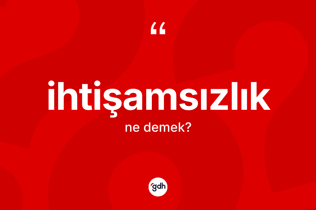 İhtişamsızlık kelimesinin sözlükteki tanımı nedir?