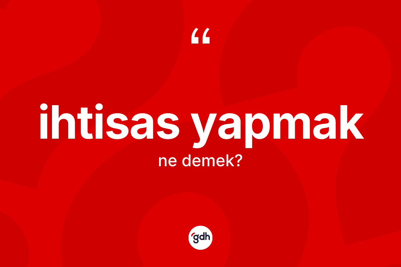 İhtisas yapmak ne demektir?