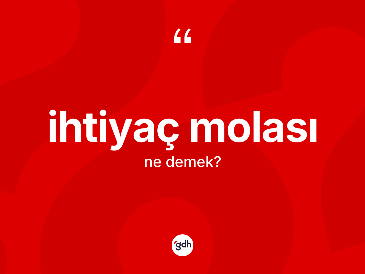 İhtiyaç molası kelimesi nedir? İhtiyaç molasının kısaca tanımı nedir?