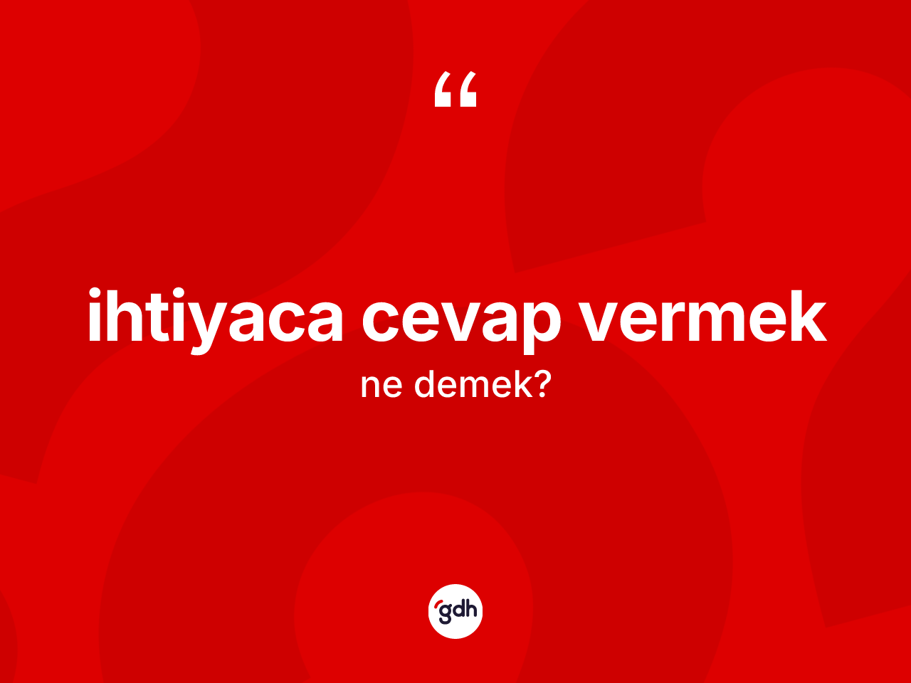 İhtiyaca cevap vermek ifadesinin anlamı nedir? İhtiyaca cevap vermek ifadesi nerede kullanılır?