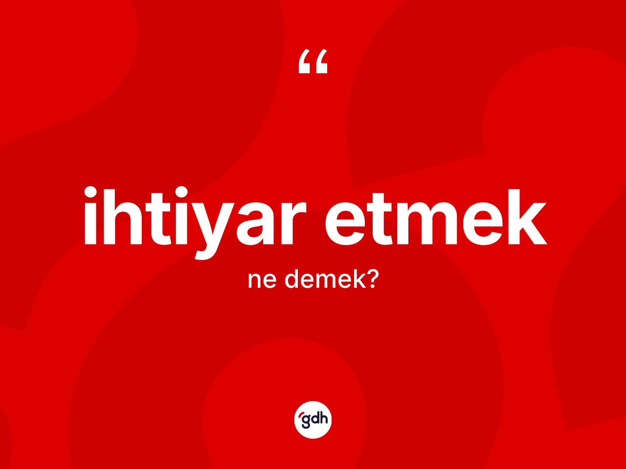 İhtiyar etmek ifadesinin tanımı nedir? İhtiyar etmek ifadesinin TDK anlamı nedir?