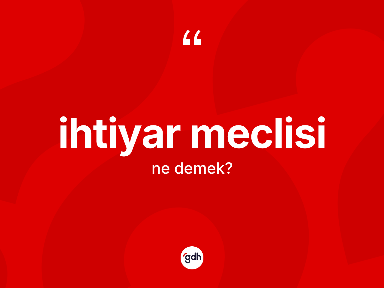 İhtiyar meclisi kelimesinin anlamı nedir? İhtiyar meclisinin TDK'ya göre anlamı nedir?