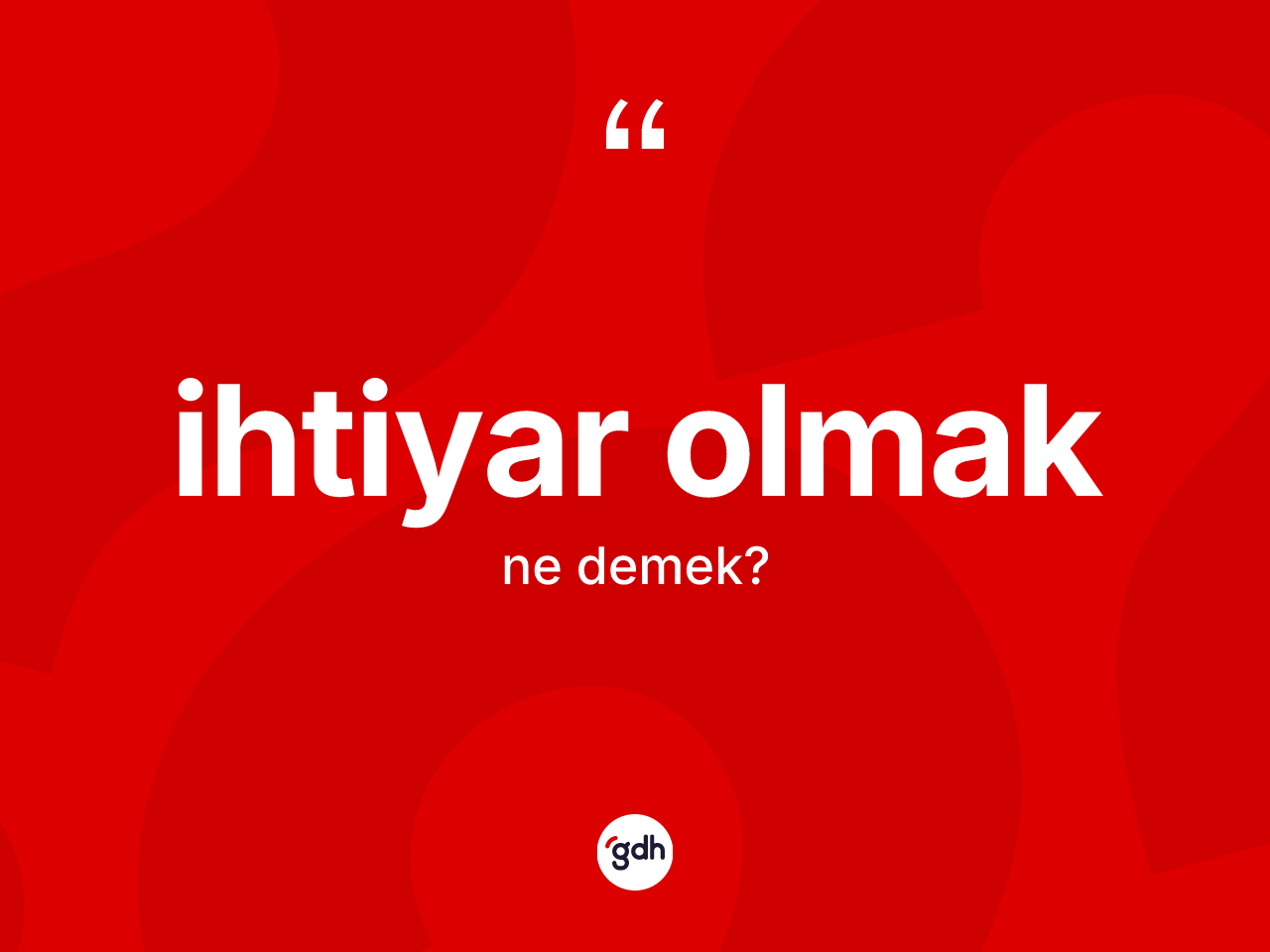 İhtiyar olmak ifadesinin kısaca anlamı nedir? İhtiyar olmak ifadesinin TDK anlamı nedir?