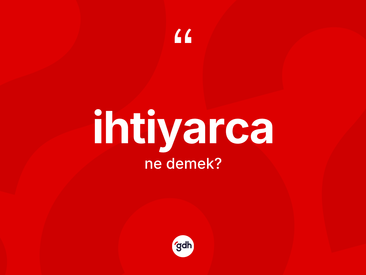 İhtiyarca kelimesinin tanımı nedir? İhtiyarca kelimesinin TDK anlamı nedir?