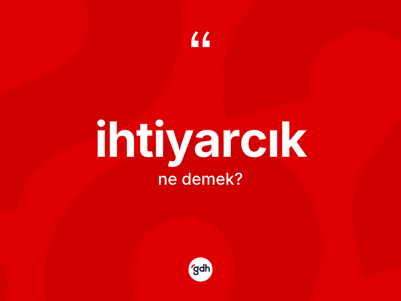 İhtiyarcık kelimesinin sözlükteki tanımı nedir? İhtiyarcığın TDK'ya göre anlamı nedir?