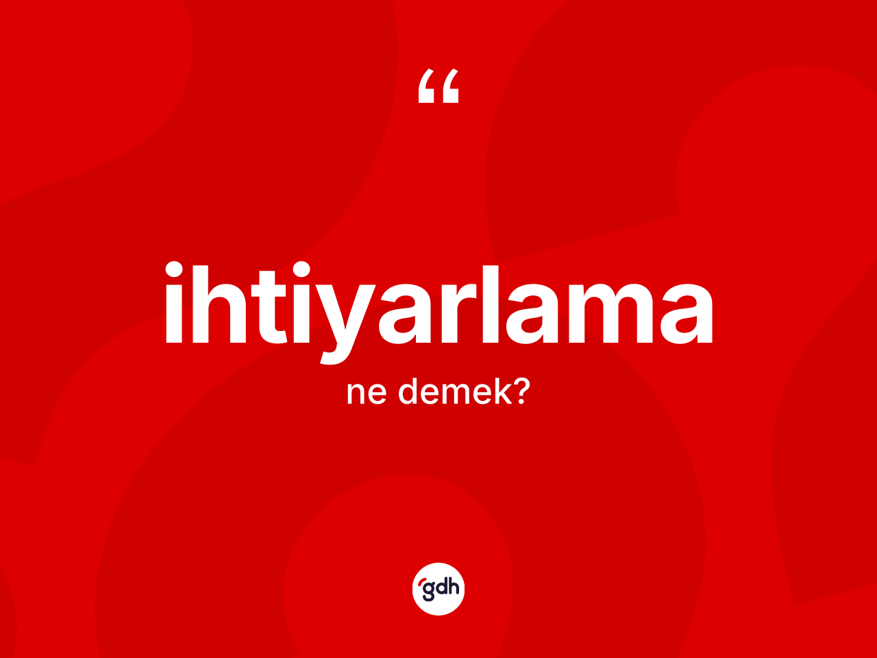 İhtiyarlama kelimesi ne demek? İhtiyarlama kelimesinin kaç farklı anlamı var?