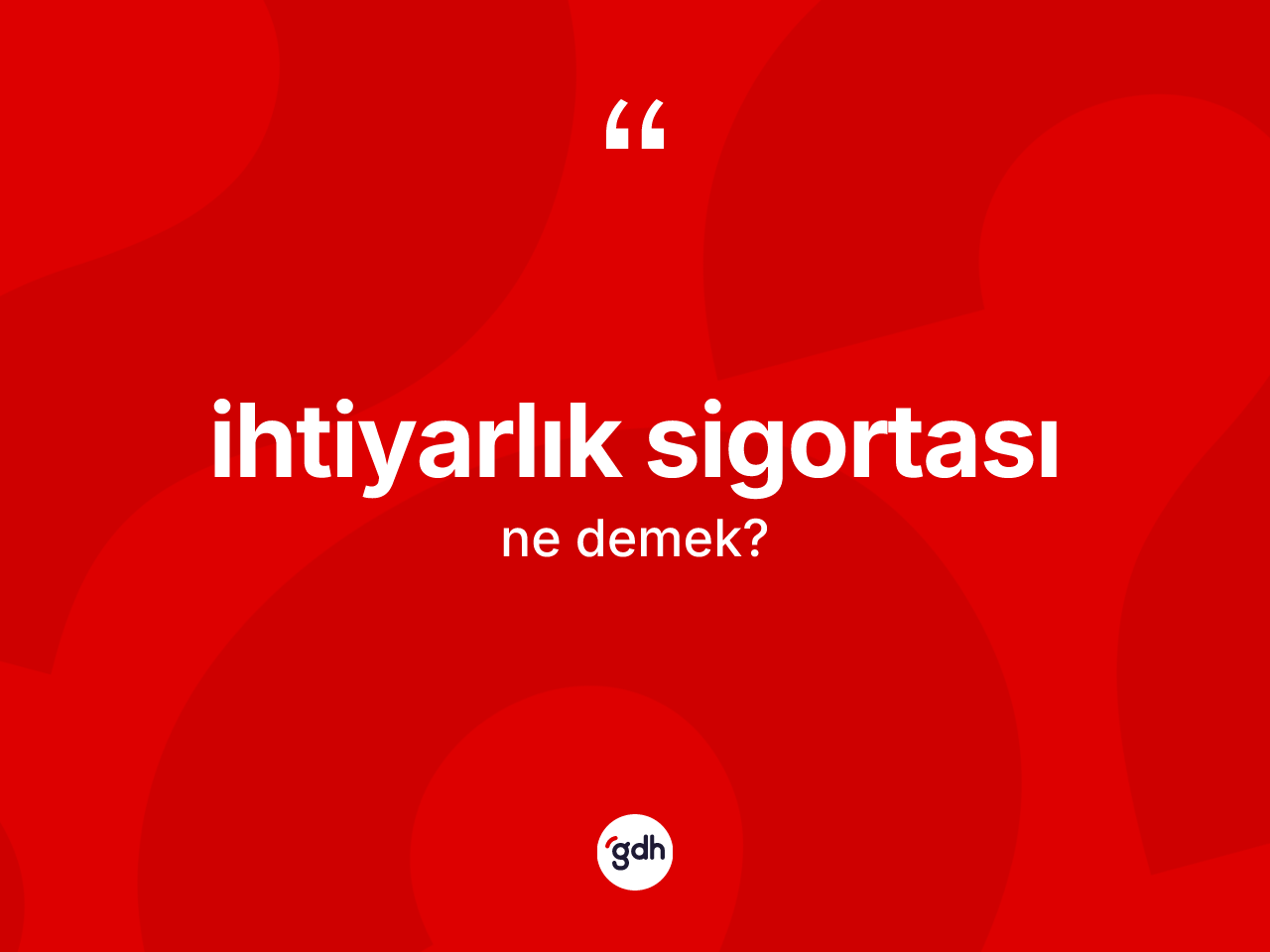 İhtiyarlık sigortası kelimesinin sözlükteki tanımı nedir? İhtiyarlık sigortasının TDK'ya göre anlamı nedir?