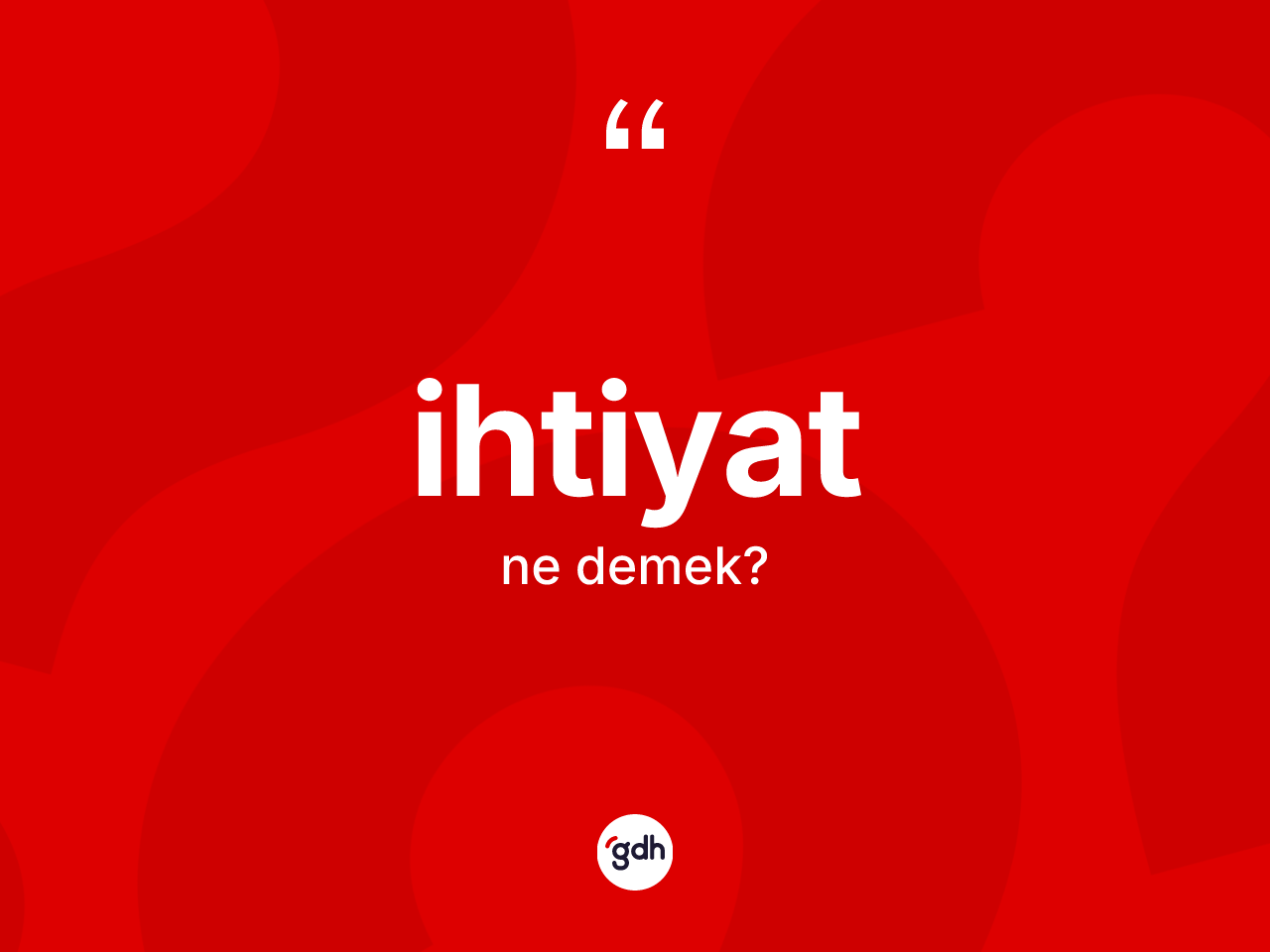 İhtiyat kelimesinin anlamı nedir? İhtiyatın TDK'ya göre anlamı nedir?