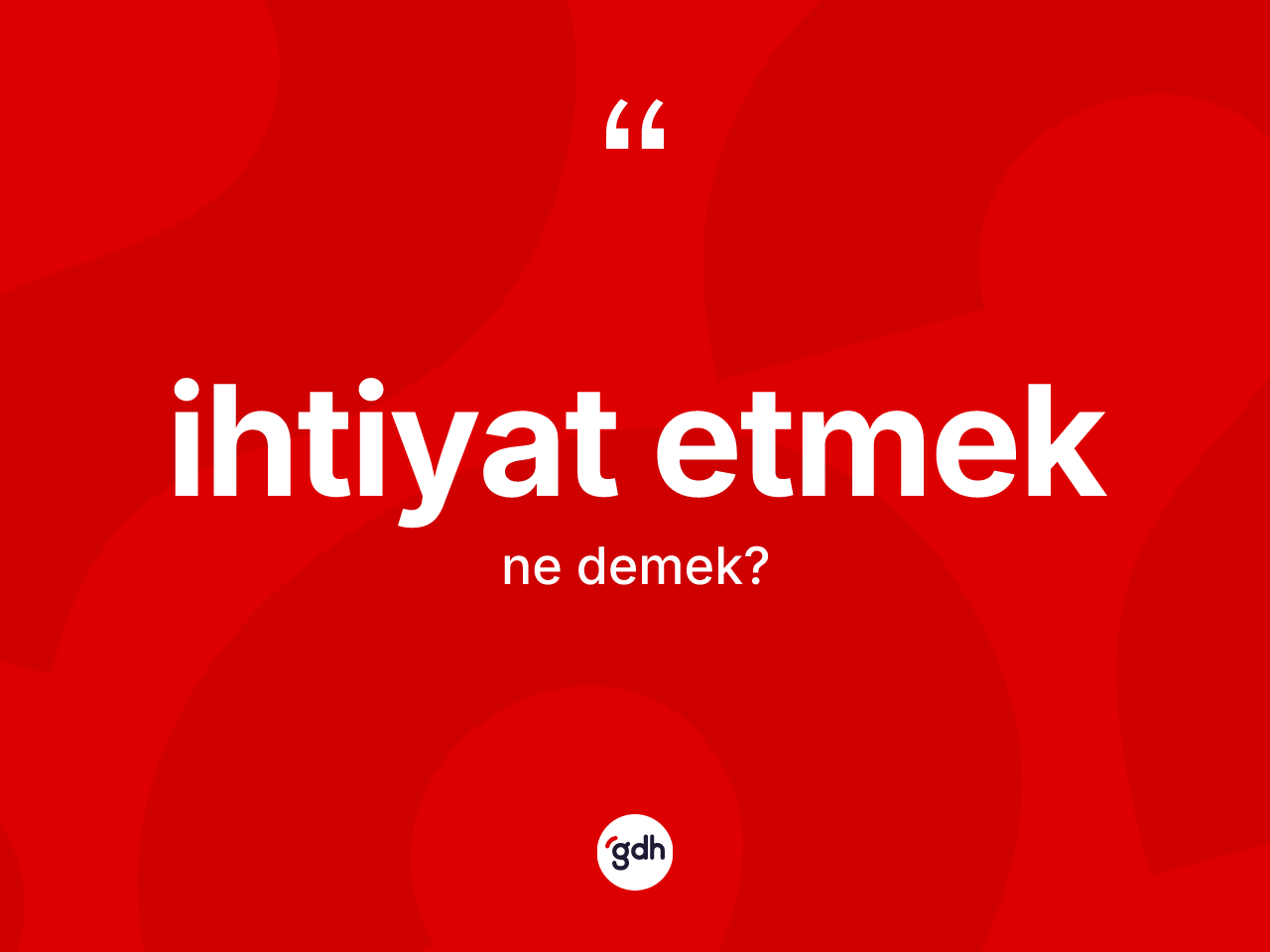 İhtiyat etmek ifadesinin sözlükteki anlamı nedir? İhtiyat etmek ifadesi hangi durumlarda kullanılır