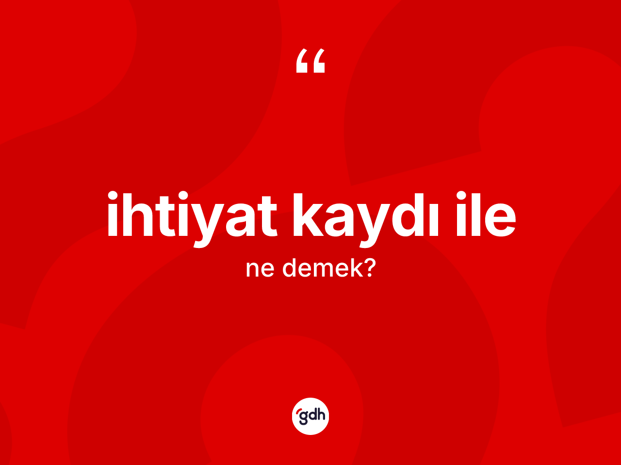 İhtiyat kaydı ile ifadesinin tanımı nedir? İhtiyat kaydı ile ifadesinin kaç farklı anlamı var?