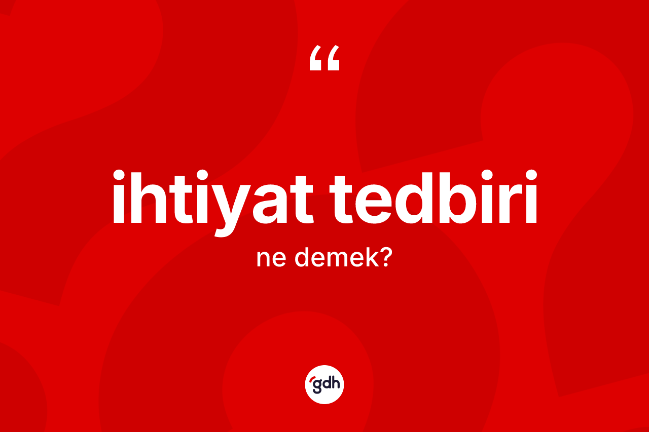 İhtiyat tedbiri ne demek?