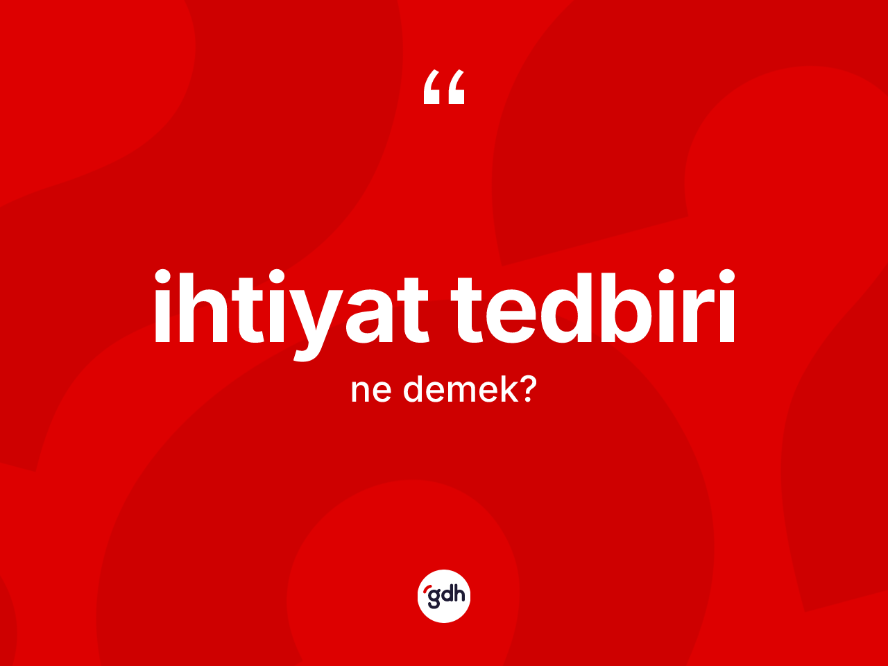 İhtiyat tedbiri kelimesinin tanımı nedir? İhtiyat tedbirinin halk arasındaki kullanımı nasıldır?