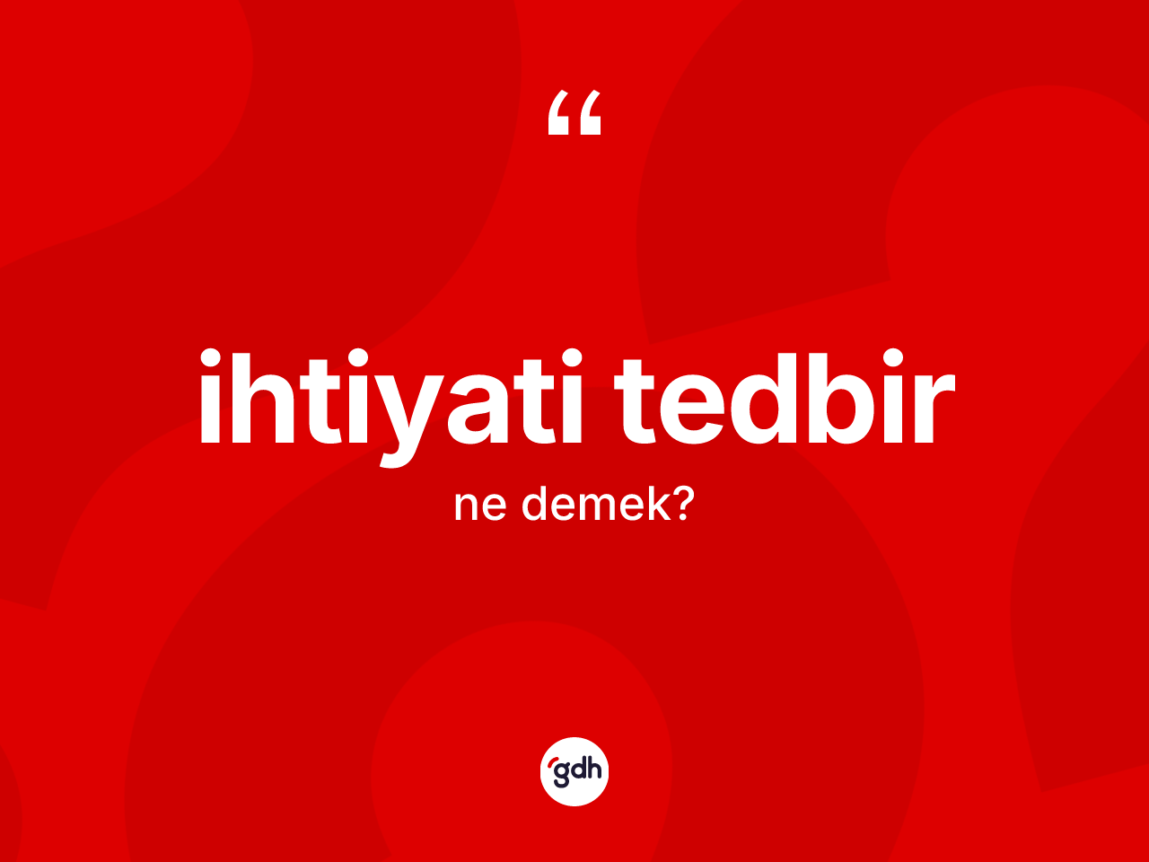 İhtiyati tedbir kelimesi ne demek? İhtiyati tedbirin sözlükteki anlamı nedir?