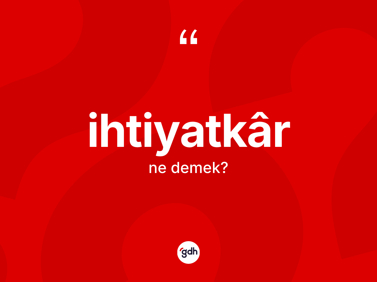 İhtiyatkâr kelimesinin sözlükteki tanımı nedir? İhtiyatkârın TDK'ya göre anlamı nedir?