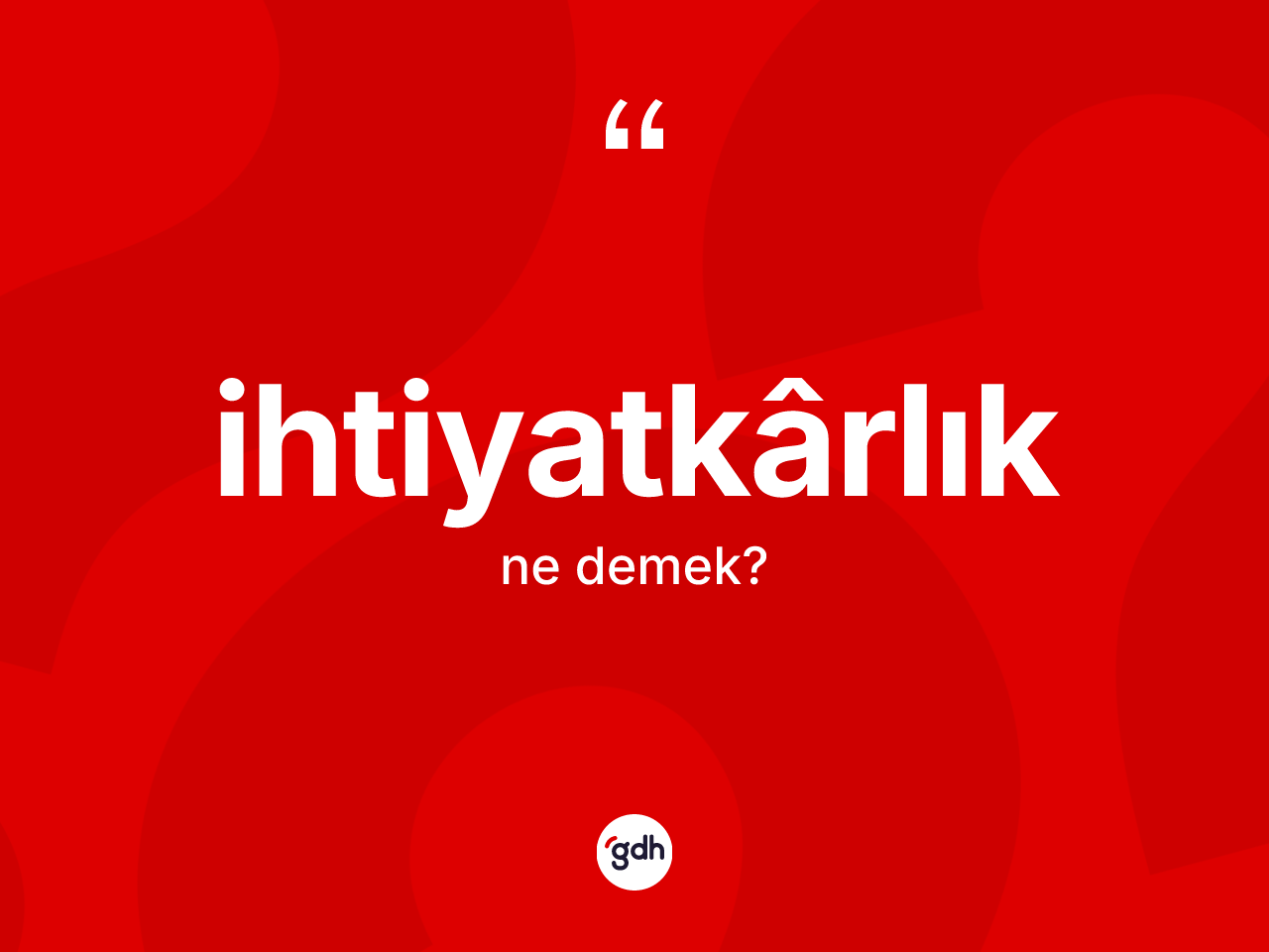 İhtiyatkârlık nedir? İhtiyatkârlığın halk arasındaki kullanımı nasıldır?