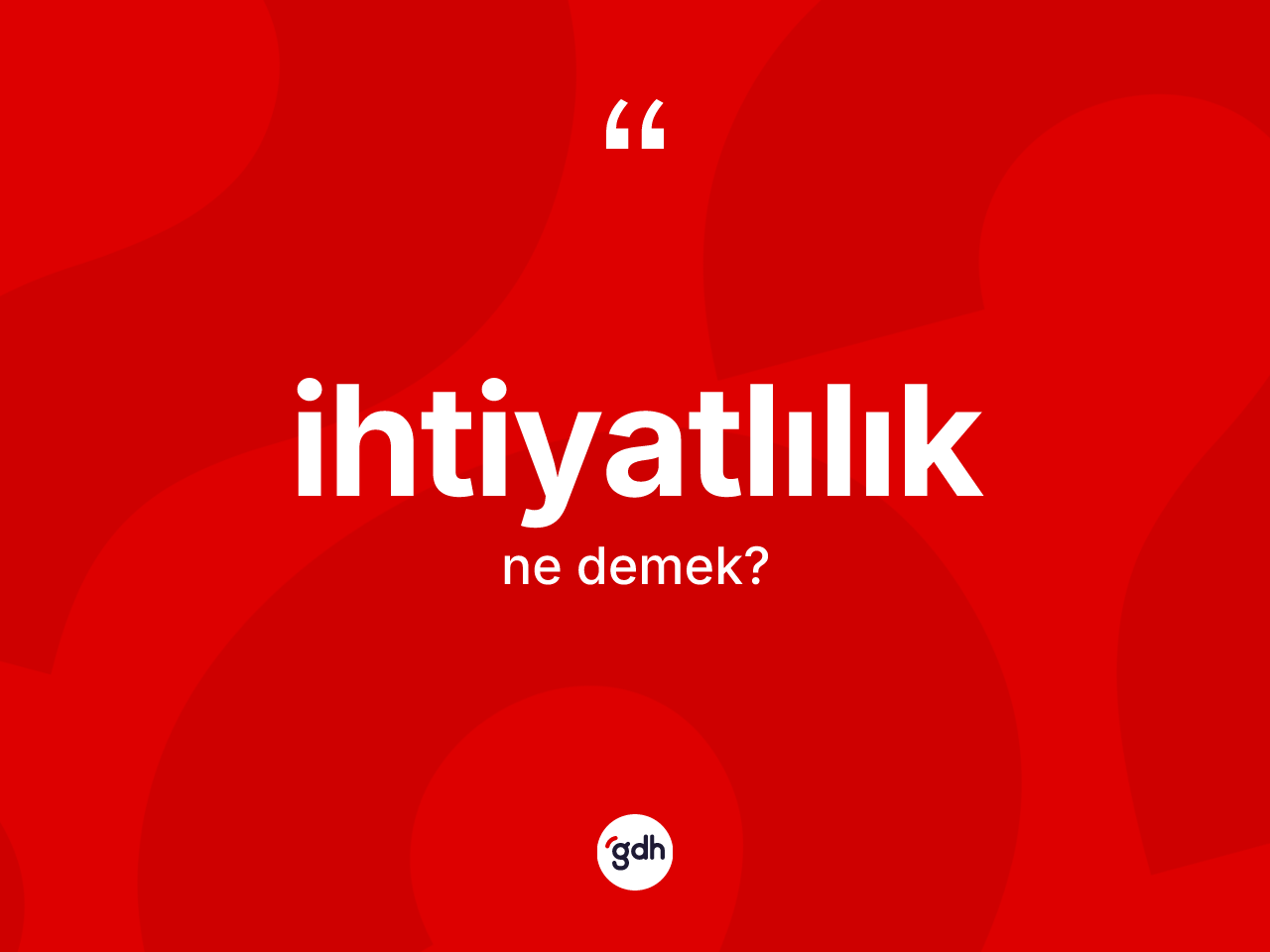 İhtiyatlılık kelimesinin tanımı nedir? İhtiyatlılığın halk arasındaki kullanımı nasıldır?