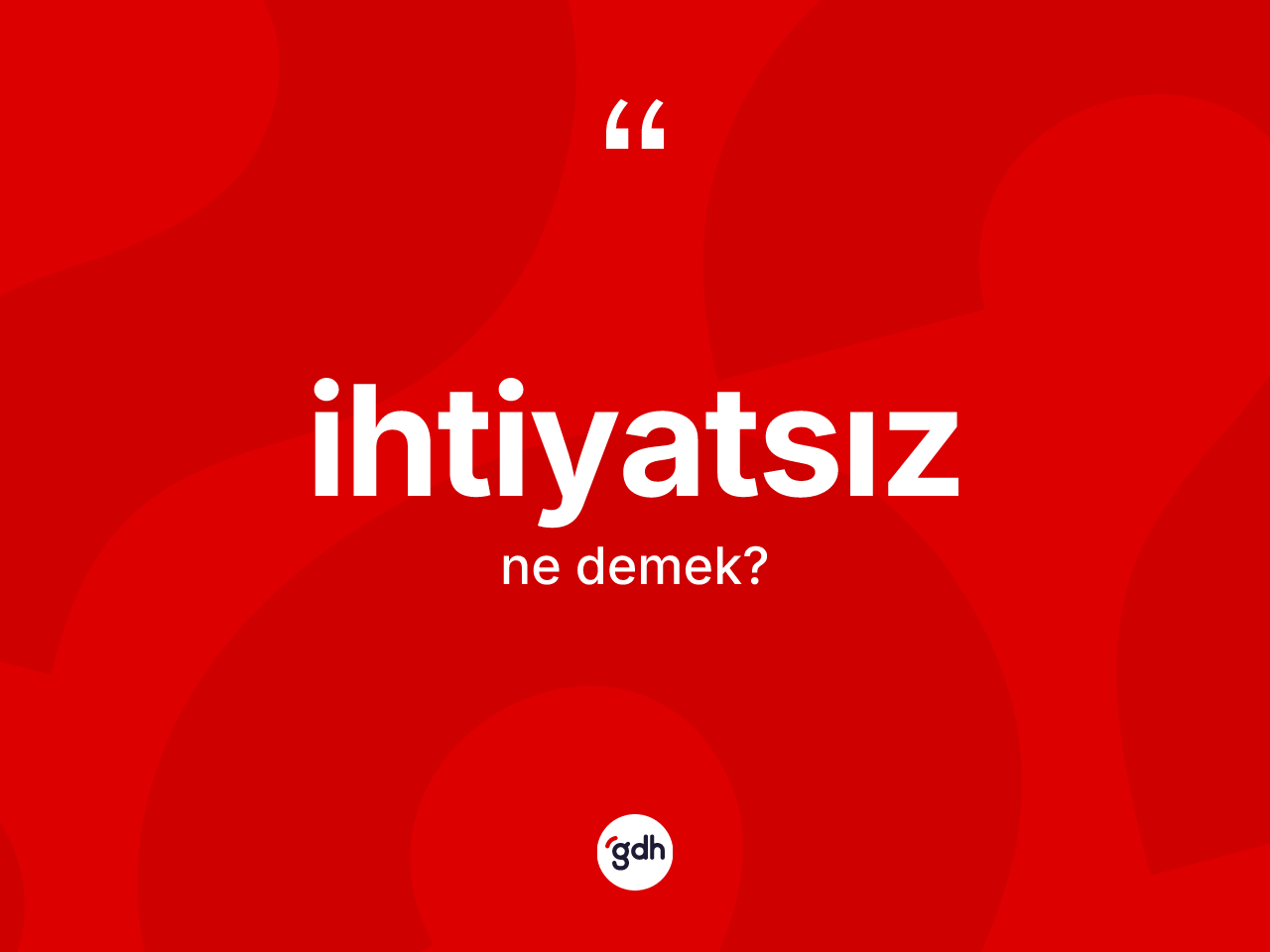İhtiyatsız kelimesinin sözlükteki tanımı nedir? İhtiyatsızın TDK'ya göre anlamı nedir?