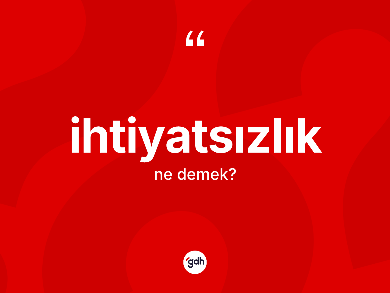 İhtiyatsızlık ne anlama gelir? İhtiyatsızlık kelimesinin özellikleri nelerdir?