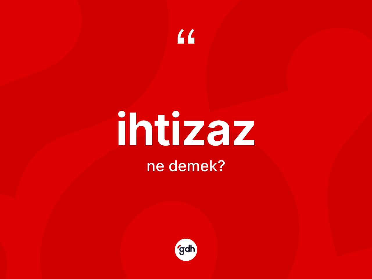 İhtizaz kelimesinin anlamı nedir? İhtizazın TDK'ya göre anlamı nedir?