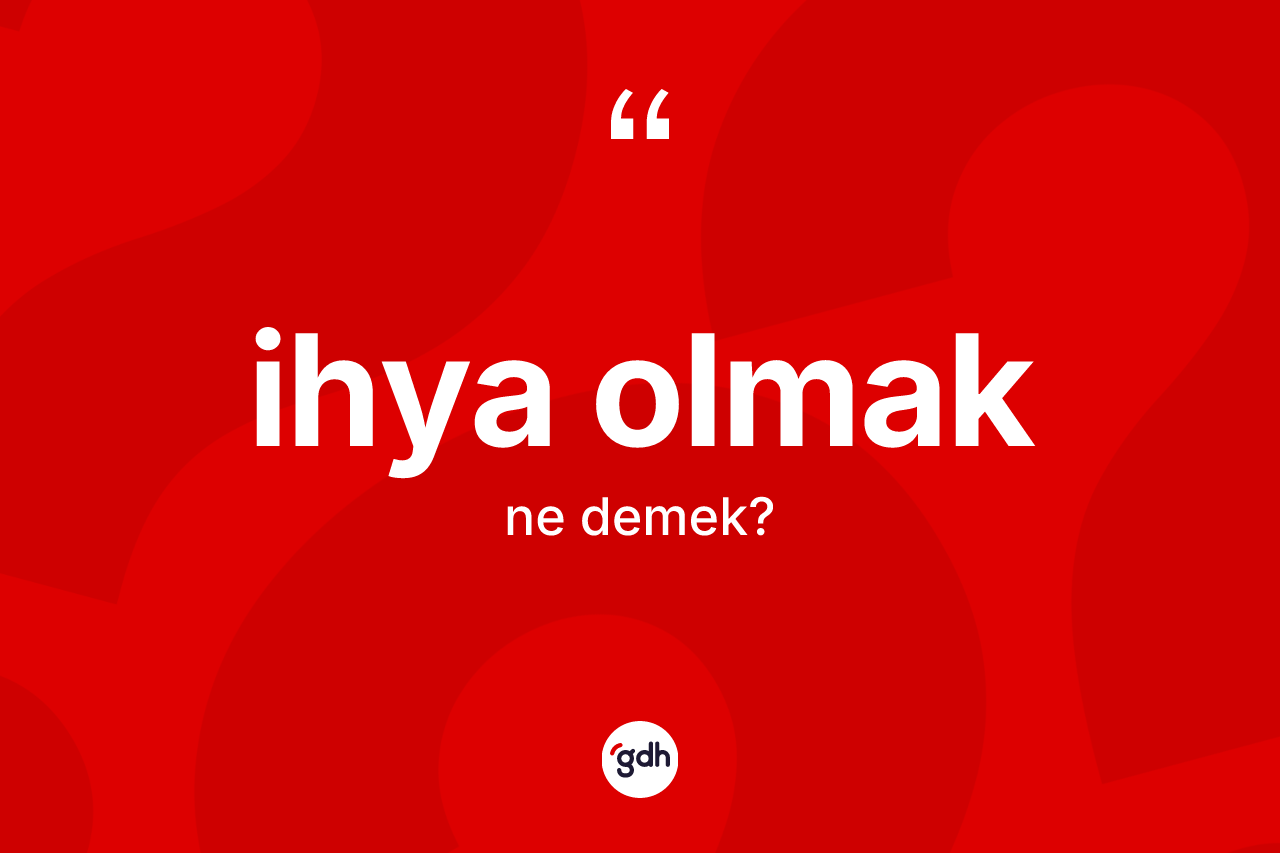 İhya olmak ifadesi ne anlama gelir?